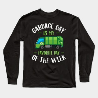Garbage day is my favorite day of the week Long Sleeve T-Shirt